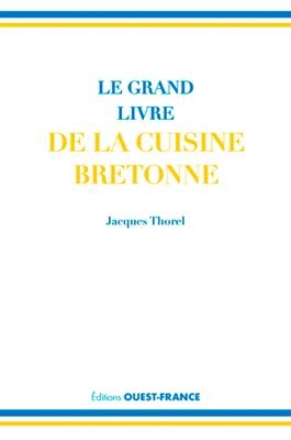 Le grand livre de la cuisine bretonne - Jacques Thorel