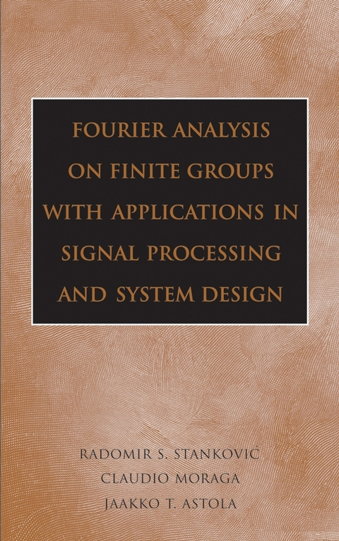 Fourier Analysis on Finite Groups with Applications in Signal Processing and System Design - Radomir S. Stankovic, Claudio Moraga, Jaakko Astola
