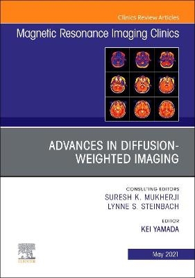 Advances in Diffusion-Weighted Imaging, An Issue of Magnetic Resonance Imaging Clinics of North America