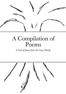 A Compilation of Poems - Amanda Casey, Emma Casey, Elizabeth Casey