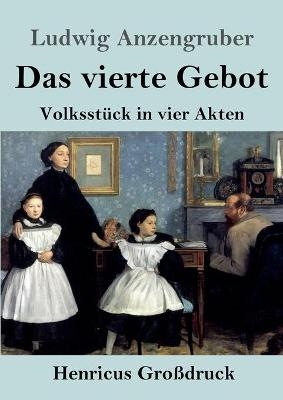 Das vierte Gebot (Gro&szlig;druck) - Ludwig Anzengruber
