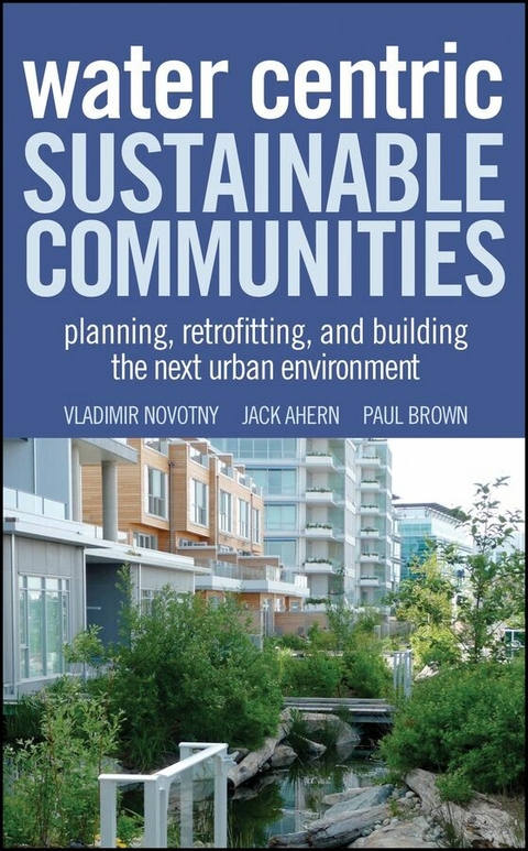 Water Centric Sustainable Communities - Vladimir Novotny, Jack Ahern, Paul Brown