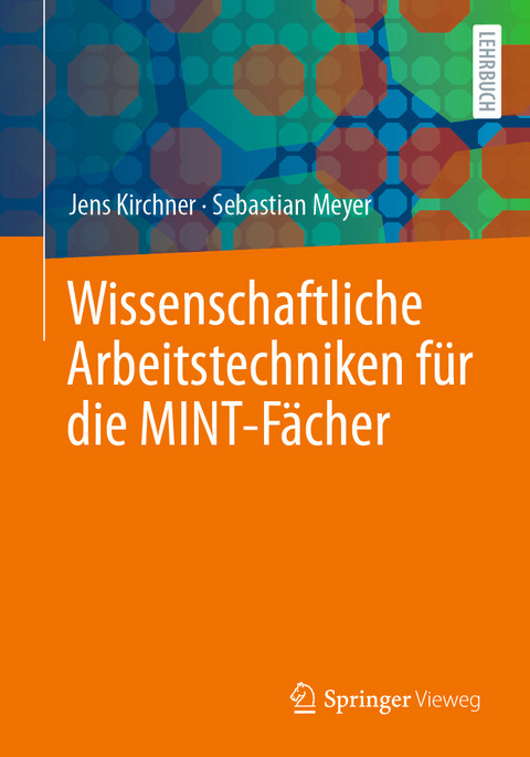 Wissenschaftliche Arbeitstechniken f&uuml;r die MINT-F&auml;cher - Jens Kirchner, Sebastian Meyer