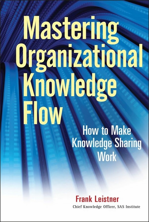 Mastering Organizational Knowledge Flow - Frank Leistner