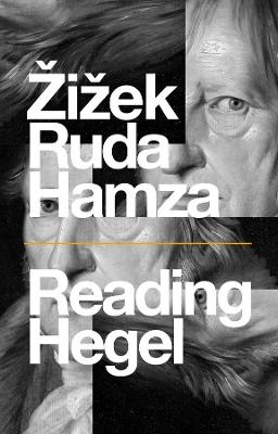 Reading Hegel - Slavoj Zizek, Frank Ruda, Agon Hamza