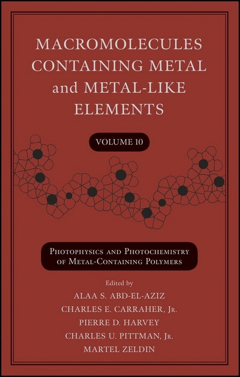 Macromolecules Containing Metal and Metal-Like Elements, Volume 10, -  Alaa S. Abd-El-Aziz,  Charles E. Carraher,  Pierre D. Harvey,  Charles U. Pittman,  Martel Zeldin