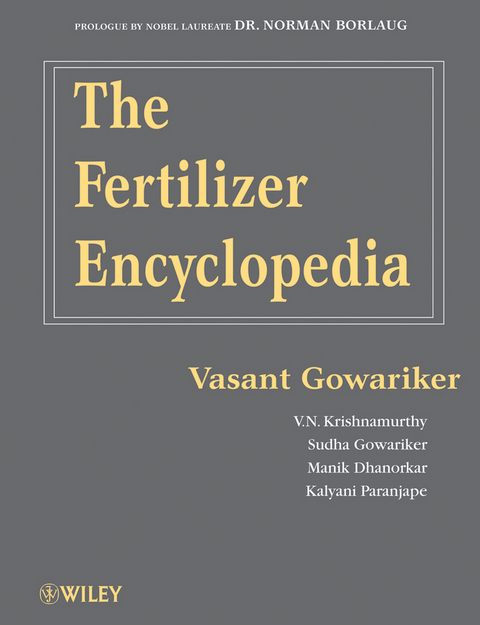 The Fertilizer Encyclopedia - Vasant Gowariker, V. N. Krishnamurthy, Sudha Gowariker, Manik Dhanorkar, Kalyani Paranjape, Norman Borlaug