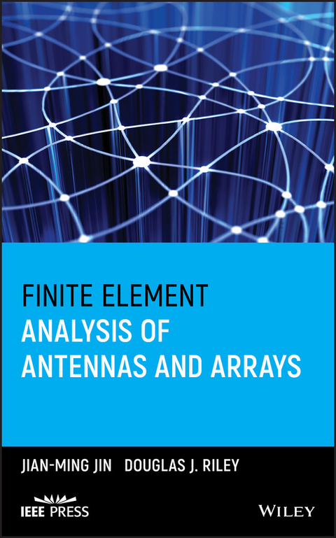 Finite Element Analysis of Antennas and Arrays -  Jian-Ming Jin,  Douglas J. Riley
