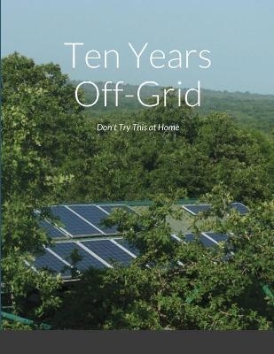 Ten Years Off-Grid - Charles Petrie