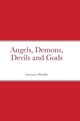 Angels, Demons, Devils and Gods - Lawrence Shenkin
