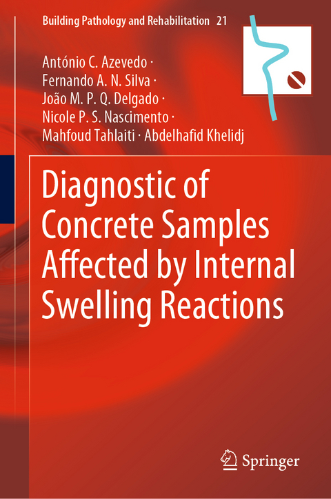Diagnostic of Concrete Samples Affected by Internal Swelling Reactions - Ant&oacute;nio C. Azevedo, Fernando A.N. Silva, Jo&atilde;o M.P.Q. Delgado, Nicole P.S. Souza, Mahfoud Tahlaiti, Abdelhafid Khelidj