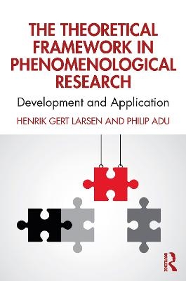 The Theoretical Framework in Phenomenological Research - Henrik Gert Larsen, Philip Adu