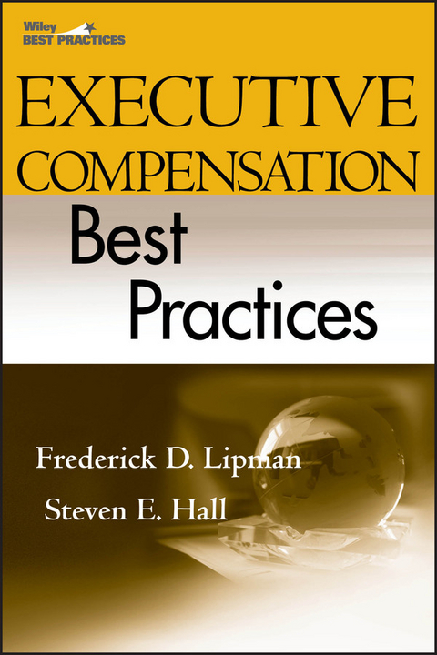 Executive Compensation Best Practices - Frederick D. Lipman, Steven E. Hall