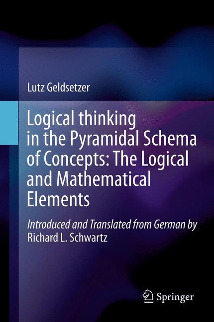 Logical Thinking in the Pyramidal Schema of Concepts: The Logical and Mathematical Elements - Lutz Geldsetzer, Richard L. Schwartz