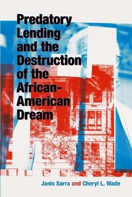 Predatory Lending and the Destruction of the African-American Dream - Janis Sarra, Cheryl L. Wade