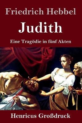 Judith (Gro&Atilde;druck) - Friedrich Hebbel