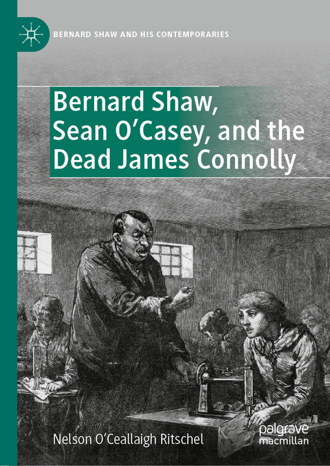 Bernard Shaw, Sean O&rsquo;Casey, and the Dead James Connolly - Nelson O&rsquo;Ceallaigh Ritschel