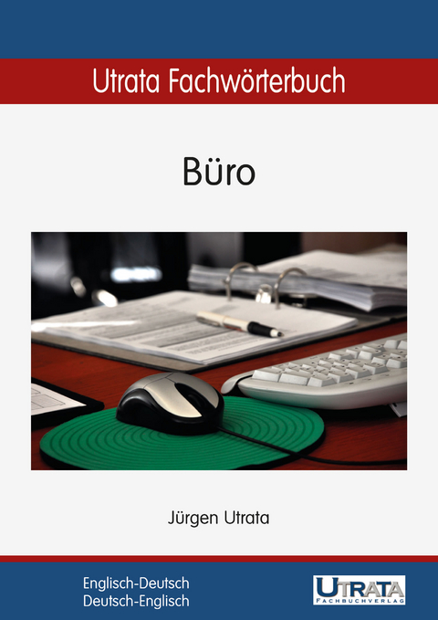Utrata Fachw&ouml;rterbuch: B&uuml;ro Englisch-Deutsch - J&uuml;rgen Utrata