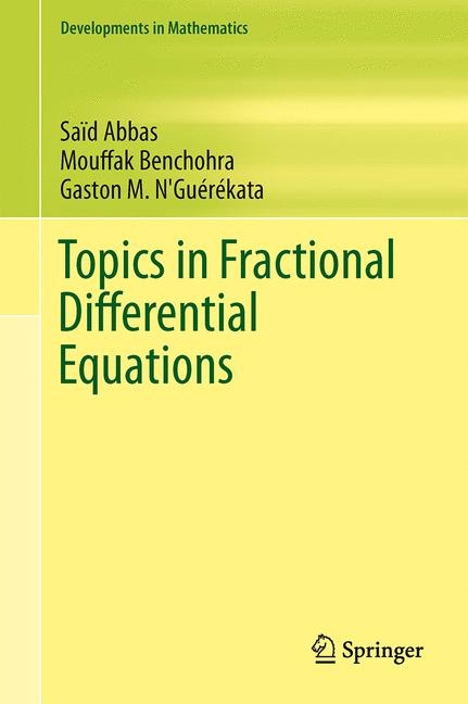 Topics in Fractional Differential Equations - Sa&iuml;d Abbas, Mouffak Benchohra, Gaston M. N'Gu&eacute;r&eacute;kata