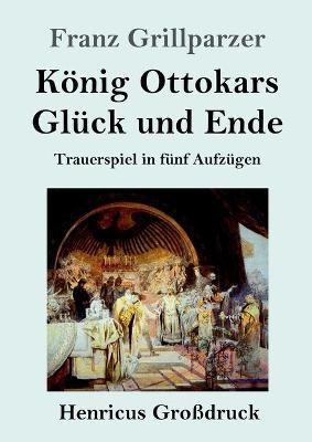KÃ¶nig Ottokars GlÃ¼ck und Ende (GroÃdruck)