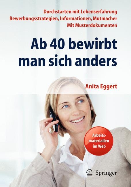 Ab 40 bewirbt man sich anders. Durchstarten mit Lebenserfahrung - Bewerbungsstrategien, Informationen, Mutmacher - mit Musterdokumenten -  Anita Eggert