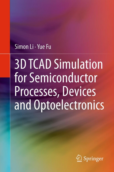 3D TCAD Simulation for Semiconductor Processes, Devices and Optoelectronics -  Simon Li,  Suihua Li