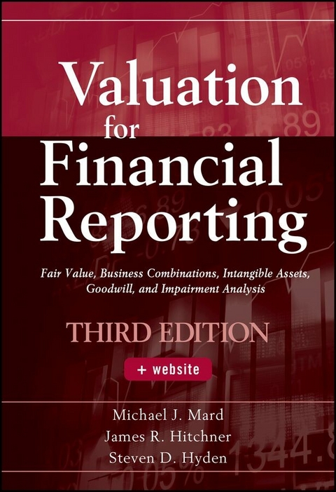Valuation for Financial Reporting - Michael J. Mard, James R. Hitchner, Steven D. Hyden
