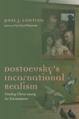 Dostoevsky's Incarnational Realism - Paul J Contino