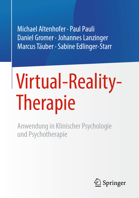 Virtual-Reality-Therapie - Michael Altenhofer, Paul Pauli, Daniel Gromer, Johannes Lanzinger, Marcus T&auml;uber, Sabine Edlinger-Starr