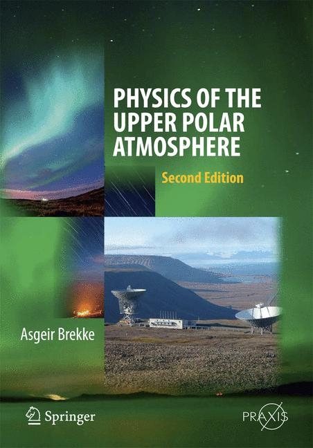 Physics of the Upper Polar Atmosphere - Asgeir Brekke