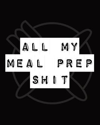 All My Meal Prep Shit