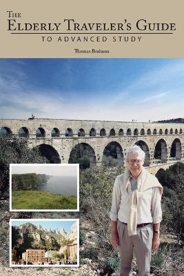 The Elderly Traveler's Guide to Advanced Study - Thomas Brahana