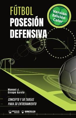 F&uacute;tbol. Posesi&oacute;n defensiva - Manuel J Crespo Garc&iacute;a