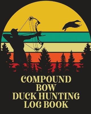 Compound Bow Duck Hunting Log Book - Patricia Larson