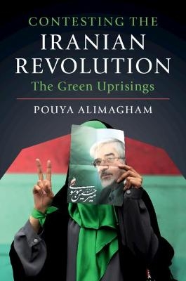 Contesting the Iranian Revolution - Pouya Alimagham