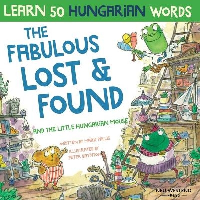 The Fabulous Lost & Found and the little Hungarian mouse - Mark Pallis