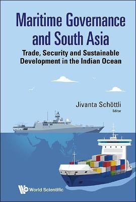 Maritime Governance And South Asia: Trade, Security And Sustainable Development In The Indian Ocean - 