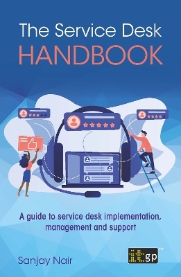 The Service Desk Handbook – A guide to service desk implementation, management and support - Sanjay Nair