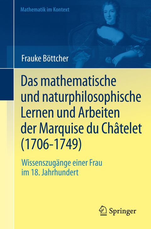 Das mathematische und naturphilosophische Lernen und Arbeiten der Marquise du Ch&acirc;telet (1706-1749) - Frauke B&ouml;ttcher