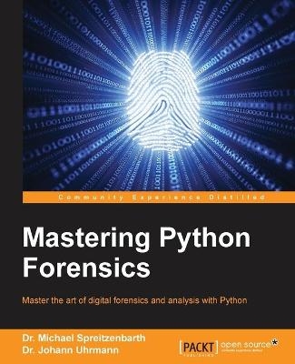 Mastering Python Forensics - Dr. Michael Spreitzenbarth, Dr. Johann Uhrmann