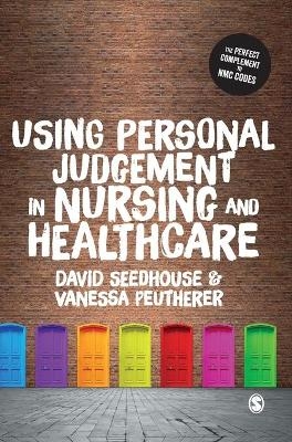 Using Personal Judgement in Nursing and Healthcare - David Seedhouse, Vanessa Peutherer