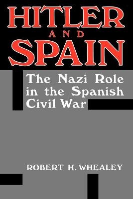 Hitler And Spain - Robert H. Whealey