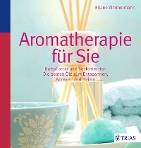 Aromatherapie f&uuml;r Sie - Eliane Zimmermann