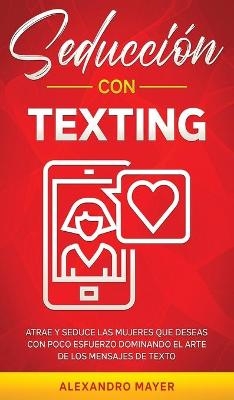 Seducci&oacute;n con texting - Alexandro Mayer