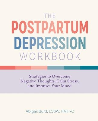 The Postpartum Depression Workbook - Abigail Burd