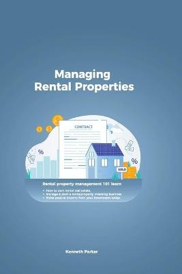Managing Rental Properties - rental property management 101 learn how to own rental real estate, manage & start a rental property investing business. make passive income from your investment today - Kenneth Parker
