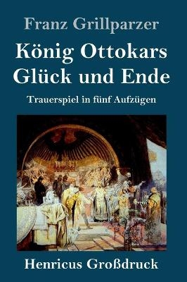 KÃ¶nig Ottokars GlÃ¼ck und Ende (GroÃdruck)