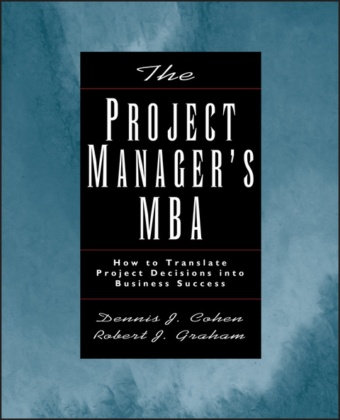 The Project Manager's MBA - Dennis J. Cohen, Robert J. Graham