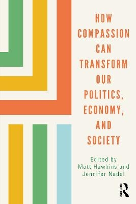 How Compassion can Transform our Politics, Economy, and Society - 