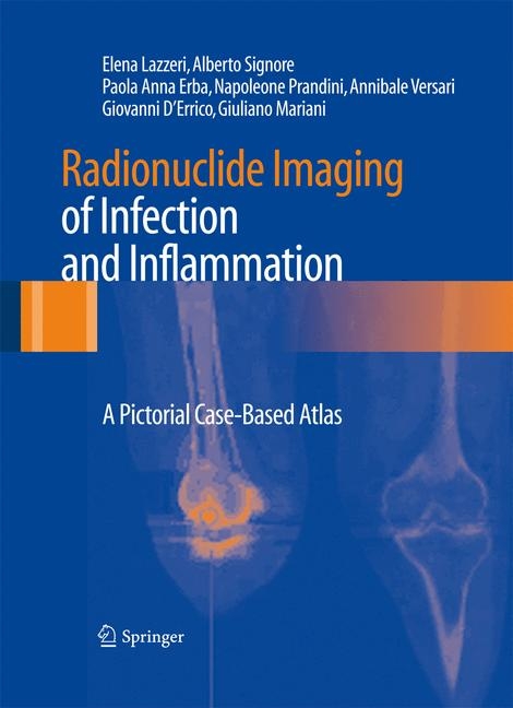 Radionuclide Imaging of Infection and Inflammation -  Elena Lazzeri,  Alberto Signore,  Paola Anna Erba,  Napoleone Prandini,  Annibale Versari,  Giovanni D&acute;Er